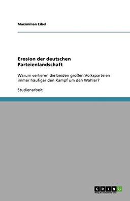 Erosion der deutschen Parteienlandschaft: Warum verlieren die beiden großen Volksparteien immer häufiger den Kampf um den Wähler?