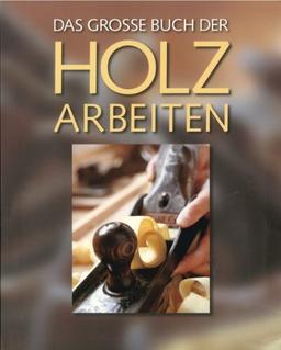 Das große Buch der Holzarbeiten