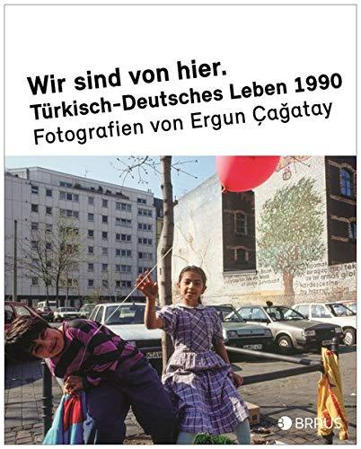 Wir sind von hier: Türkisch-deutsches Leben 1990