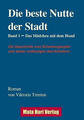 Die beste Nutte der Stadt, Band 1: Das Mädchen mit dem Hund (Die Geschichte vom Scheidungsopfer und seiner vollbusige Sex-Schülerin)