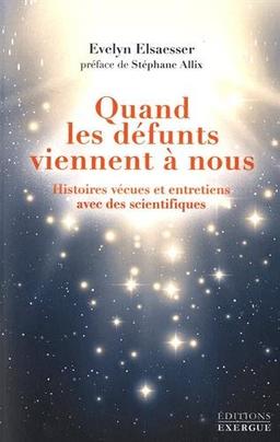 Quand les défunts viennent à nous : histoires vécues et entretiens avec des scientifiques