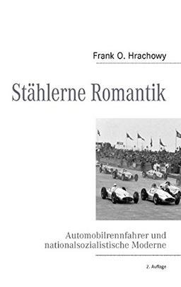 Stählerne Romantik: Automobilrennfahrer und nationalsozialistische Moderne