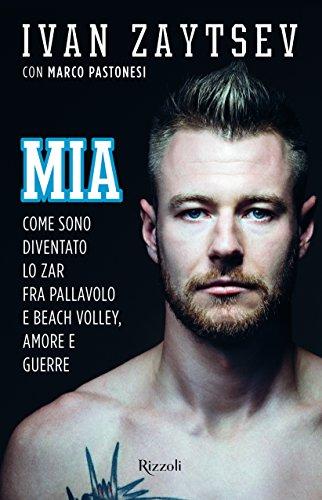 Mia. Come sono diventato lo zar fra pallavolo e beach volley, amore e guerre