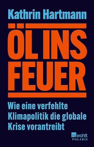 Öl ins Feuer: Wie eine verfehlte Klimapolitik die globale Krise vorantreibt