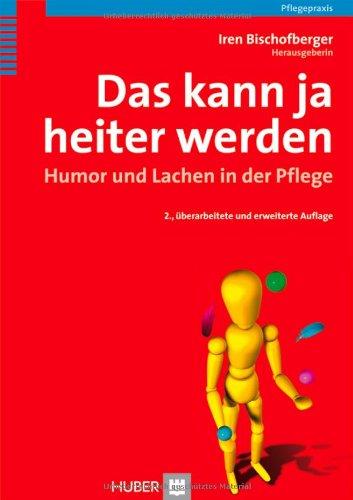 «Das kann ja heiter werden». Humor und Lachen in der Pflege