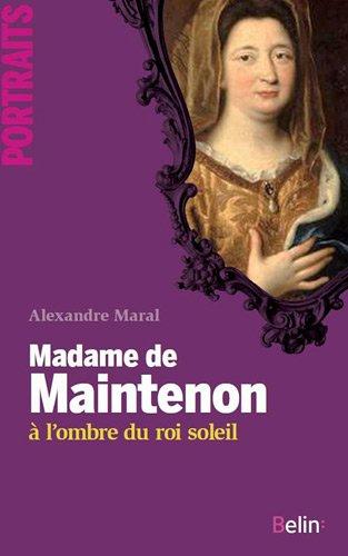 Madame de Maintenon : à l'ombre du Roi-Soleil