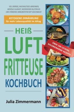 Kochbuch für die Heißluftfritteuse: Ketogene Ernährung für mehr Lebensqualität im Alltag