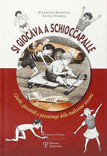 Si giocava a schioccapalle. Giochi, giocattoli e passatempi della tradizione toscana