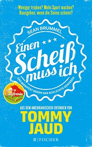 Sean Brummel: Einen Scheiß muss ich: Das Manifest gegen das schlechte Gewissen - Aus dem Amerikanischen erfunden von Tommy Jaud (Fischer Paperback)