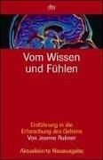 Vom Wissen und Fühlen: Einführung in die Erforschung des Gehirns