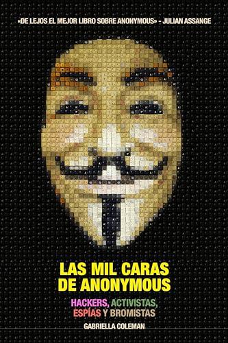 Las mil caras de Anonymous : hackers, activistas, espías y bromistas