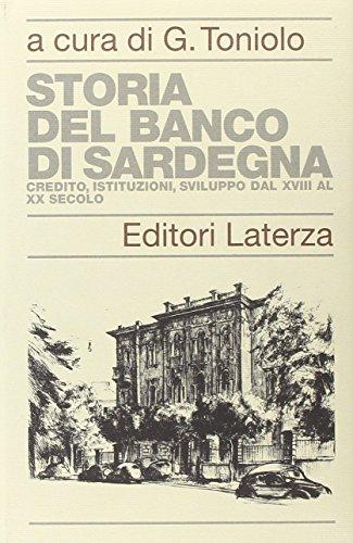 Storia del Banco di Sardegna. Credito, istituzioni, sviluppo dal XVIII al XX secolo (Storia delle banche in Italia)