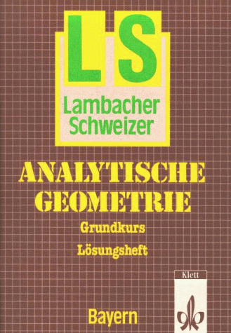 Lambacher-Schweizer, Analytische Geometrie, Ausgabe Bayern, Grundkurs, Lösungsheft