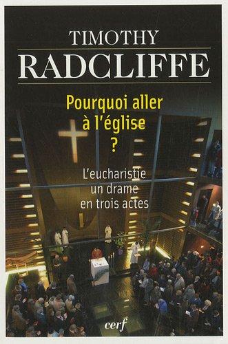 Pourquoi aller à l'église ? : l'eucharistie, un drame en trois actes