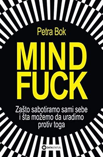 Mindfuck : zasto sabotiramo sami sebe i sta mozemo da uradimo protiv toga