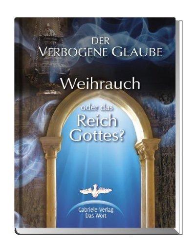 Der verbogene Glaube: Weihrauch oder das Reich Gottes?