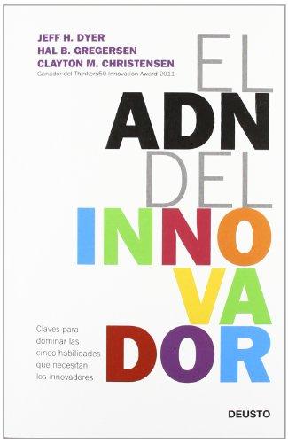 El ADN del innovador : claves para dominar las cinco habilidades que necesitan los innovadores (Deusto)