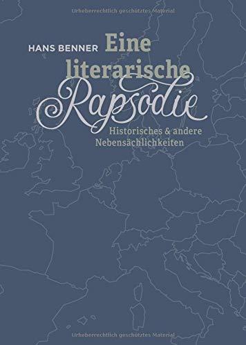 Eine literarische Rapsodie: Historisches & andere Nebensächlichkeiten