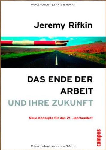 Das Ende der Arbeit und ihre Zukunft: Neue Konzepte für das 21. Jahrhundert