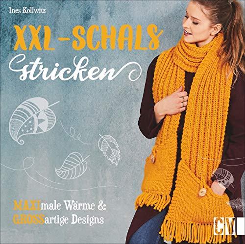 XXL-Schals stricken. MAXImale Wärme & GROSSartige Designs. Stylische Schals für maximale Wärme ganz einfach selbst gestalten.