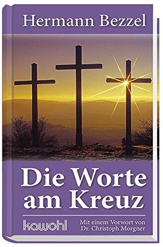 Die Worte am Kreuz: Mit einem Vorwort von Dr. Christoph Morgner