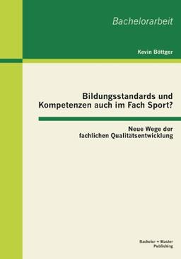 Bildungsstandards und Kompetenzen auch im Fach Sport?  Neue Wege der fachlichen Qualitätsentwicklung