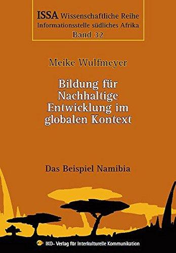 Bildung für Nachhaltige Entwicklung im globalen Kontext. Das Beispiel Namibia (ISSA Wissenschaftliche Reihe)