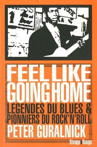 Feel like going home : légendes du blues et pionniers du rock'n roll