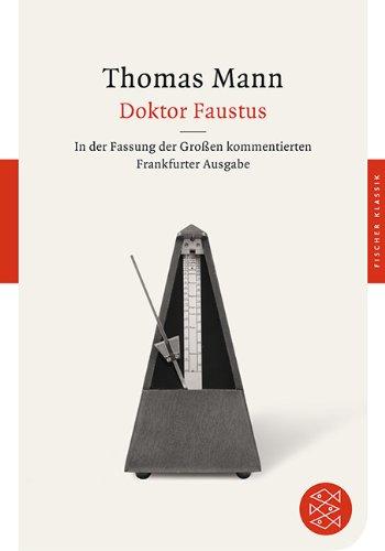 Doktor Faustus: Das Leben des deutschen Tonsetzers Adrian Leverkühn, erzählt von einem Freunde<br /> In der Fassung der Großen kommentierten ... der Großen kommentierten Frankfurter Ausgabe