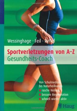 Sportverletzungen von A - Z: Gesundheits-Coach - Von Schulmedizin bis Naturheilkunde : rasche Heilung / bessere Regeneration / schnell wieder aktiv