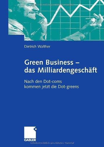 Green Business - das Milliardengeschäft: Nach den Dot-coms kommen jetzt die Dot-greens