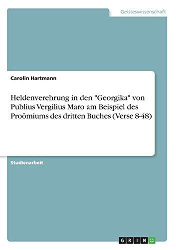 Heldenverehrung in den "Georgika" von Publius Vergilius Maro am Beispiel des Proömiums des dritten Buches (Verse 8-48)