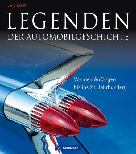 Legenden der Automobilgeschichte: Von den Anfängen bis ins 21. Jahrhundert