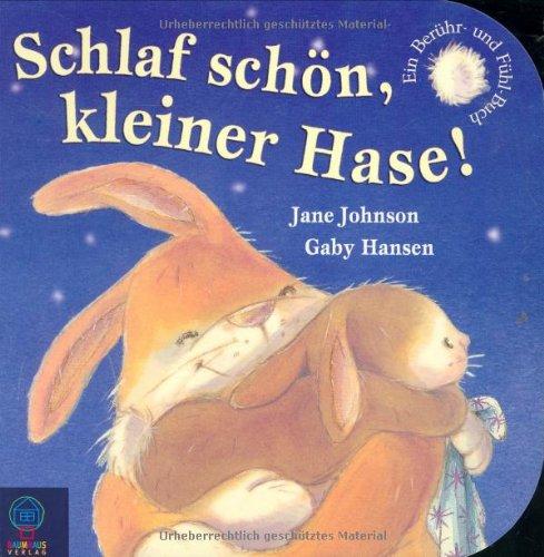 Schlaf schön, kleiner Hase!: Ein Berühr- und Fühl-Buch