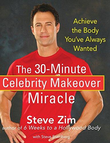 The 30-Minute Celebrity Makeover Miracle: Achieve the Body You've Always Wanted