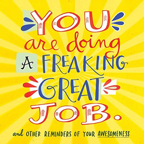 You Are Doing a Freaking Great Job: And Other Reminders of Your Awesomeness