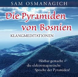 Die Pyramiden von Bosnien - Klangmediationen: Hörbar gemacht - die elektromagnetische Sprache der Pyramiden!