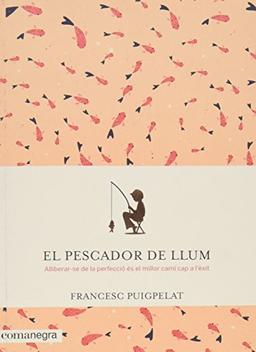 El pescador de llum : Alliberar-se de la perfecció és el millor camí cap a l'èxit (Emocions, Band 12)