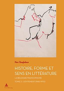 Histoire, forme et sens en littérature : la Belgique francophone. Vol. 3. L'évitement (1945-1970)