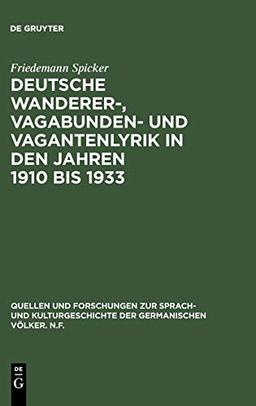 Deutsche Wanderer-, Vagabunden- und Vagantenlyrik in den Jahren 1910 bis 1933: Wege zum Heil - Straßen der Flucht (Quellen und Forschungen zur Sprach- ... der germanischen Völker. N.F., 66, Band 66)