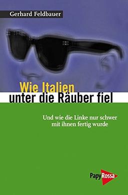 Wie Italien unter die Räuber fiel: - und die Linken nicht mit ihnen fertig wurden (Neue Kleine Bibliothek)