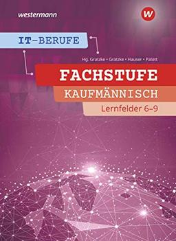 IT-Berufe: Fachstufe Kaufmännisch Lernfelder 6-9: Schülerband: Fachstufe Kaufmännische IT-Berufe Lernfelder 6-9 Schülerband