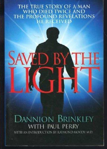 Saved by the Light: The True Story of a Man Who Died Twice and the Profound Revelations He Received