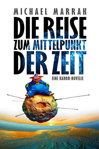 Die Reise zum Mittelpunkt der Zeit: Eine Kanon-Novelle