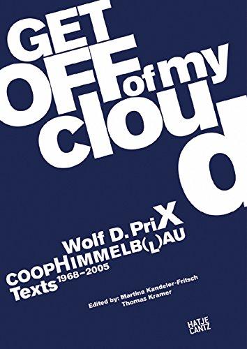 Wolf D. Prix. Coop Himmelb(l)au. Get off of my cloud. Texte 1968-2005: Get Off of My Cloud. Texts 1968-2005