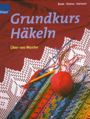 Grundkurs Häkeln. Über 100 Muster. Filet- und Spitzenhäkelei