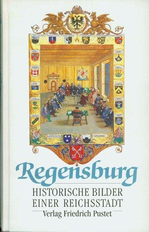 Regensburg: Historische Bilder einer Reichsstadt