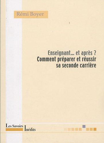 Enseignant... et après ? : comment préparer et réussir sa seconde carrière