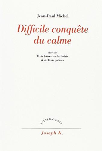 Difficile conquête du calme. Trois lettres sur la poésie et de Trois poèmes