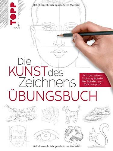 Die Kunst des Zeichnens - Übungsbuch: Mit gezieltem Training Schritt für Schritt zum Zeichenprofi